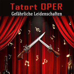 Tatort Oper - gefährliche Leidenschaften - Arien & Duette von Verdi, Puccini u.a