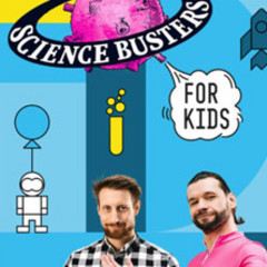 Science Busters for KIDS - Wer nichts weiß, muss alles glauben!