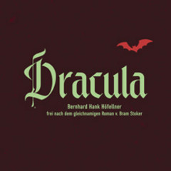 Dracula von Bernhard Hank Höfellner frei nach Bram Stoker