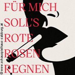 Für Mich Soll's Rote Rosen Regnen - Schauspielhaus Salzburg