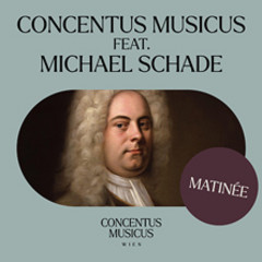 Concentus Musicus feat. Michael Schade - Matinee - Concentus Musicus Wien